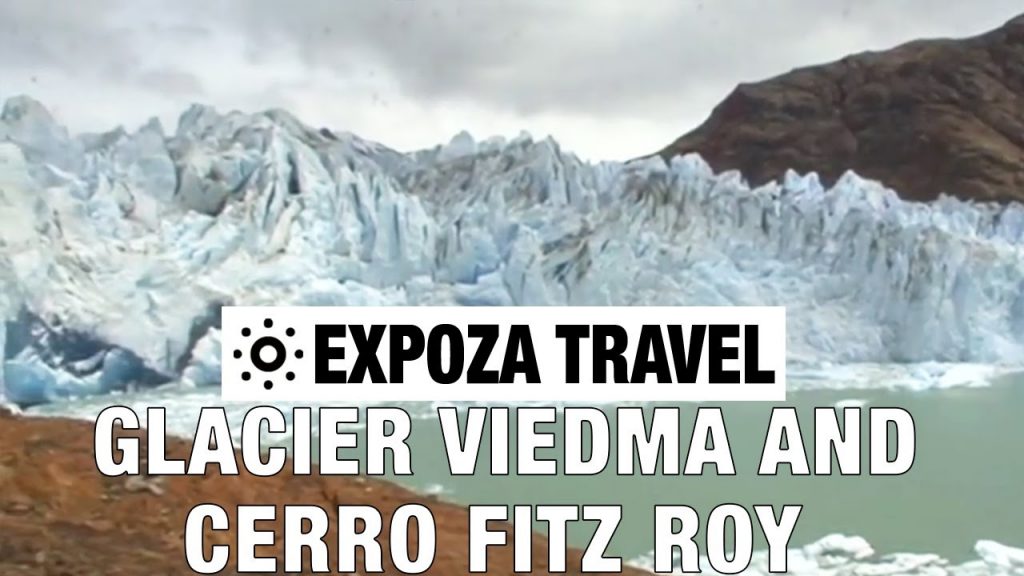 Glacier Viedma And Cerro Fitz Roy (Argentina) Vacation Travel Video Guide