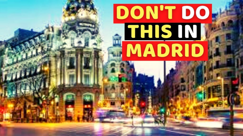 10 Things Tourists Should Never Do in Madrid 2022
